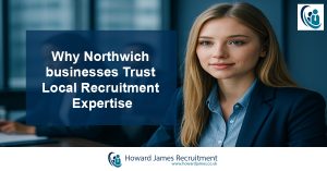 Why local Northwich businesses use local recruitment partners