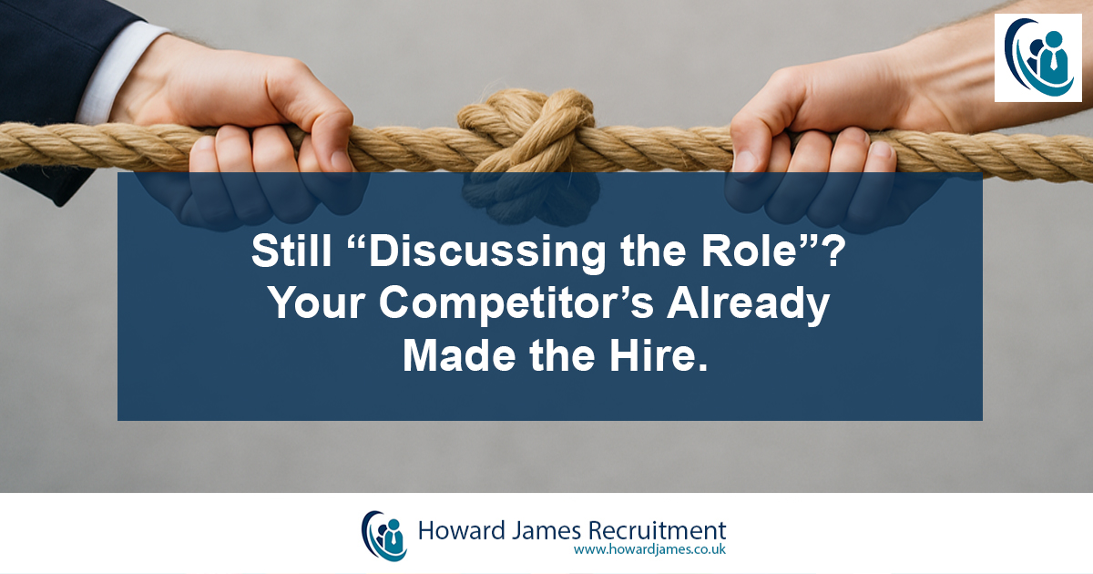 Still Discussing the Role - Your Competitors Already Made the Hire Still Discussing the Role - Your Competitors Already Made the Hire