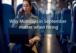 Why Mondays in September matter when hiring